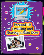 Present It! Creating and Sharing a Slide Show